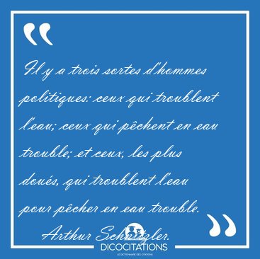 Il y a trois sortes d'hommes politiques: ceux qui troublent [...] - Arthur Schnitzler...