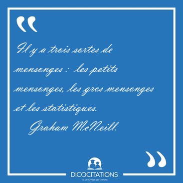 Il y a trois sortes de mensonges :  les petits mensonges, les [...] - Graham McNeill...