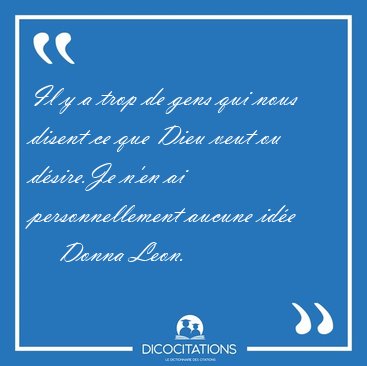 Il y a trop de gens qui nous disent ce que Dieu veut ou [...] - Donna Leon...