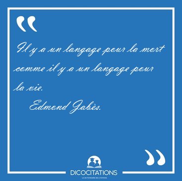 Il y a un langage pour la mort comme il y a un langage pour la [...] - Edmond Jabs...