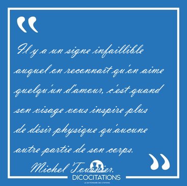 Il y a un signe infaillible auquel on reconna�t qu'on aime [...] - Michel Tournier...