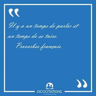 Il y a un temps de parler et un temps de se [...] - Proverbes franais...