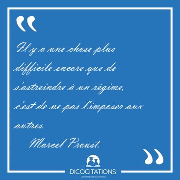 Il y a une chose plus difficile encore que de s'astreindre  un [...] - Marcel Proust...