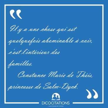 Il y a une chose qui est quelquefois abominable � voir, c'est [...] - Constance Marie de Th�is, princesse de Salm-Dyck...