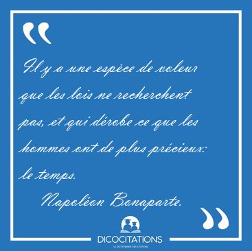 Il y a une espce de voleur que les lois ne recherchent pas, et [...] - Napolon Bonaparte...