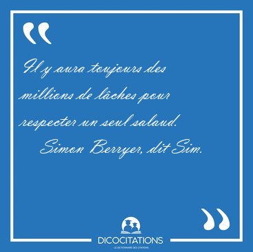 Il y aura toujours des millions de l�ches pour respecter un seul [...] - Simon Berryer, dit Sim...