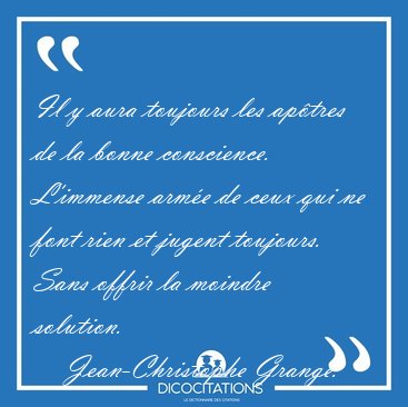 Il y aura toujours les aptres de la bonne conscience. L'immense [...] - Jean-Christophe Grang...
