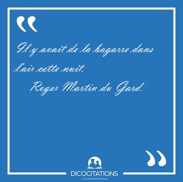 Il y avait de la bagarre dans l'air cette [...] - Roger Martin du Gard...