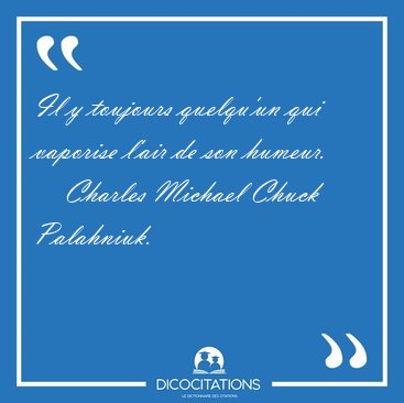 Il y toujours quelqu'un qui vaporise l'air de son [...] - Charles Michael Chuck Palahniuk...