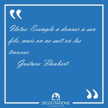 Ilotes: Exemple � donner � son fils, mais on ne sait o� les [...] - Gustave Flaubert...