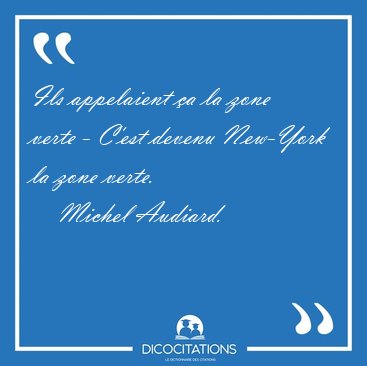 Ils appelaient �a la zone verte - C'est devenu New-York la zone [...] - Michel Audiard...