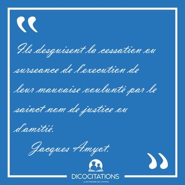 Ils desguisent la cessation ou surseance de l'execution de leur [...] - Jacques Amyot...