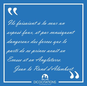 Ils faisaient  la cour un expos faux, et par consquent [...] - Jean le Rond d'Alembert...