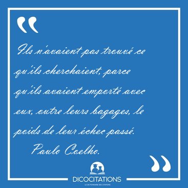 Ils n'avaient pas trouv ce qu'ils cherchaient, parce qu'ils [...] - Paulo Coelho...