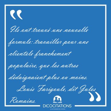 Ils ont trouv� une nouvelle formule: travailler pour une [...] - Louis Farigoule, dit Jules Romains...