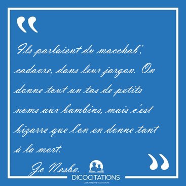 Ils parlaient du macchab', cadavre, dans leur jargon. On donne [...] - Jo Nesb�...