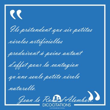 Ils pr�tendent que six petites v�roles artificielles produiront [...] - Jean le Rond d'Alembert...