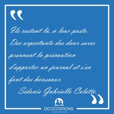 Ils restent l�, � leur poste. Des expectants des deux sexes [...] - Sidonie Gabrielle Colette...