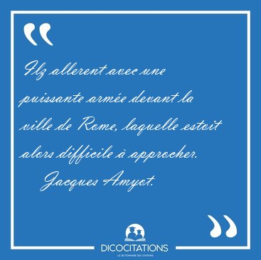 Ilz allerent avec une puissante arm�e devant la ville de Rome, [...] - Jacques Amyot...