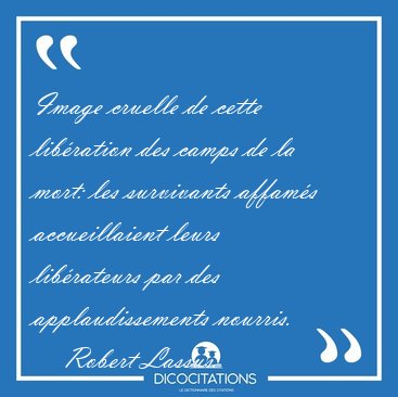 Image cruelle de cette libration des camps de la mort: les [...] - Robert Lassus...