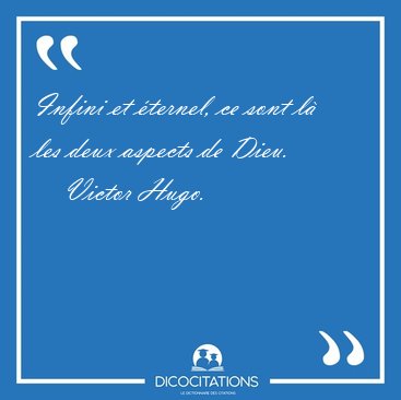 Infini et ternel, ce sont l les deux aspects de [...] - Victor Hugo...