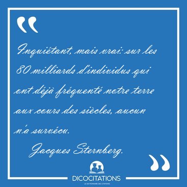 Inquitant, mais vrai: sur les 80 milliards d'individus qui ont [...] - Jacques Sternberg...