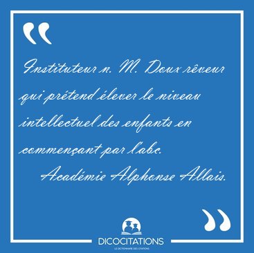 Instituteur n. M. Doux r�veur qui pr�tend �lever le niveau [...] - Acad�mie Alphonse Allais...