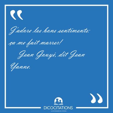 J'adore les bons sentiments: �a me fait [...] - Jean Gouy�, dit Jean Yanne...