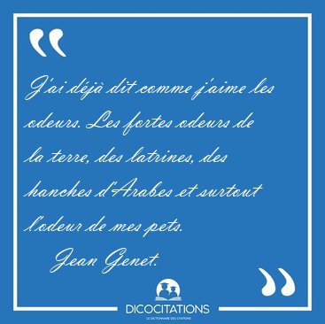 J'ai dj dit comme j'aime les odeurs. Les fortes odeurs de la [...] - Jean Genet...