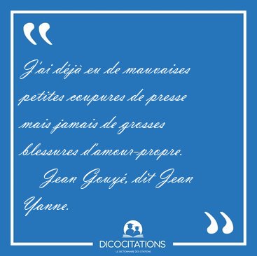 J'ai d�j� eu de mauvaises petites coupures de presse mais jamais [...] - Jean Gouy�, dit Jean Yanne...