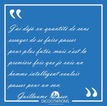 J'ai d�j� vu quantit� de cons essayer de se faire passer pour [...] - Guillaume Musso...