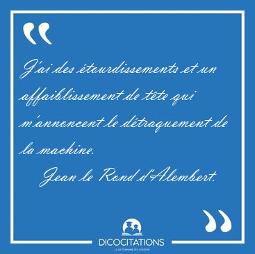 J'ai des �tourdissements et un affaiblissement de t�te qui [...] - Jean le Rond d'Alembert...
