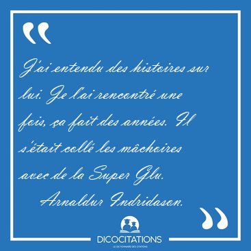 J'ai entendu des histoires sur lui. Je l'ai rencontr une fois, [...] - Arnaldur Indridason...