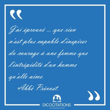 J'ai prouv ... que rien n'est plus capable d'inspirer du [...] - Abb Prvost...