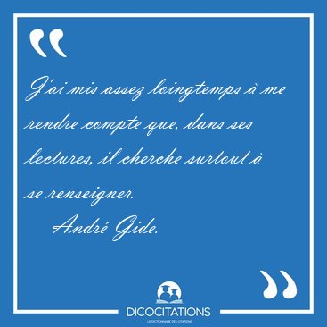 J'ai mis assez loingtemps  me rendre compte que, dans ses [...] - Andr Gide...