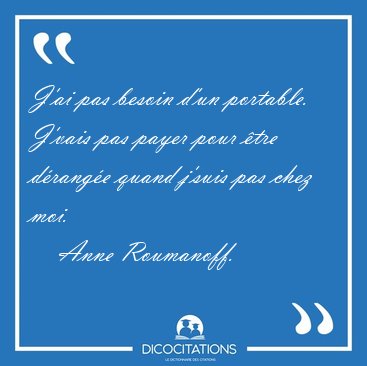 J'ai pas besoin d'un portable. J'vais pas payer pour �tre [...] - Anne Roumanoff...