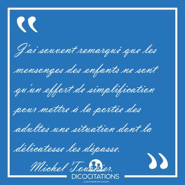 J'ai souvent remarqu� que les mensonges des enfants ne sont [...] - Michel Tournier...