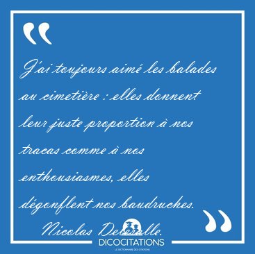 J'ai toujours aim les balades au cimetire : elles donnent leur [...] - Nicolas Delesalle...