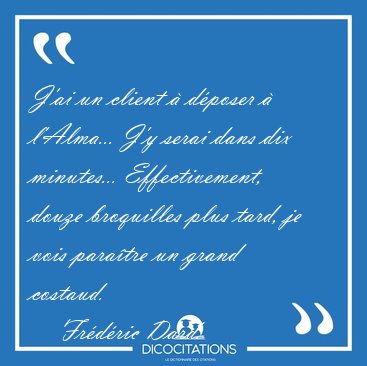 J'ai un client � d�poser � l'Alma... J'y serai dans dix [...] - Fr�d�ric Dard...