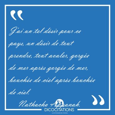 J'ai un tel dsir pour ce pays, un dsir de tout prendre, tout [...] - Nathacha Appanah...