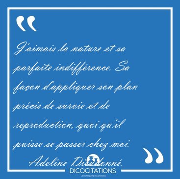 J Aimais La Nature Et Sa Parfaite Indifference Sa Facon Adeline Dieudonne
