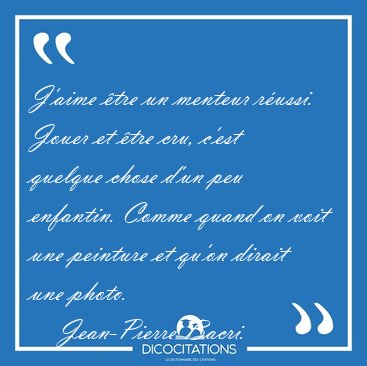 J'aime tre un menteur russi. Jouer et tre cru, c'est quelque [...] - Jean-Pierre Bacri...