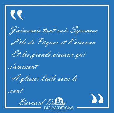 J'aimerais tant voir Syracuse  L'le de Pques et Kairouan  Et [...] - Bernard Dimey...