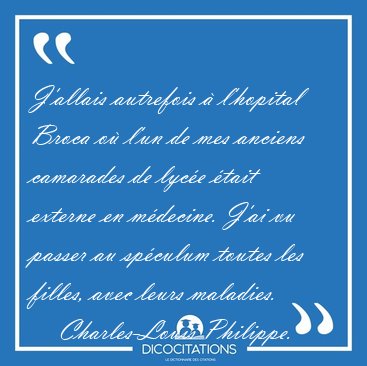 J'allais autrefois � l'hopital Broca o� l'un de mes anciens [...] - Charles-Louis Philippe...
