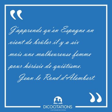 J'apprends qu'en Espagne on vient de br�ler il y a six mois une [...] - Jean le Rond d'Alembert...