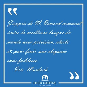J'appris de M. Osmond comment �crire la meilleure langue du [...] - Iris  Murdoch...