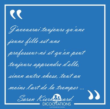 J'avouerai toujours qu'une jeune fille est une professeur-n� et [...] - S�ren Kierkegaard...