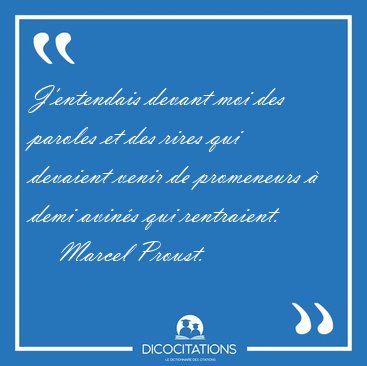 J'entendais devant moi des paroles et des rires qui devaient [...] - Marcel Proust...