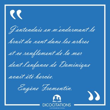 J'entendais en m'endormant le bruit du vent dans les arbres et [...] - Eugne Fromentin...