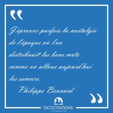 J'prouve parfois la nostalgie de l'poque o l'on distribuait [...] - Philippe Bouvard...